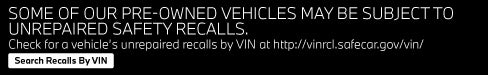 Some of our Pre-Owned vehicles may be subject to unrepaired safety recalls. Check for a vehicle's unrepaired recalls by VIN at http://vincrl.safercar.gov/vin/